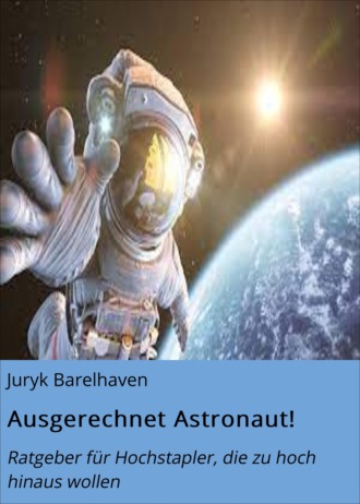 Juryk Barelhaven. Ausgerechnet Astronaut!