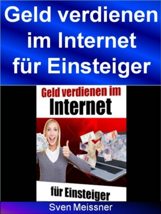 S. Mei?ner. Geld verdienen im Internet f?r Einsteiger