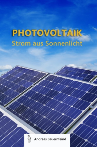 Andreas Bauernfeind. Photovoltaik - Strom aus Sonnenlicht