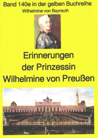 Wilhelmine von Bayreuth. Wilhelmine von Bayreuth: Erinnerungen der Prinzessin Wilhelmine von Preu?en