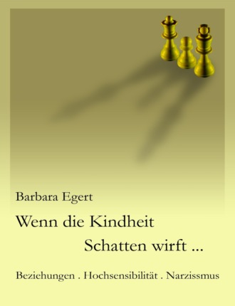 Barbara Egert. Wenn die Kindheit Schatten wirft...