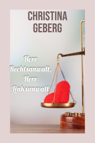 Christina Geberg. Herr Rechtsanwalt, Herr Linksanwalt