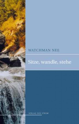 Watchman Nee. Sitze, Wandle, Stehe