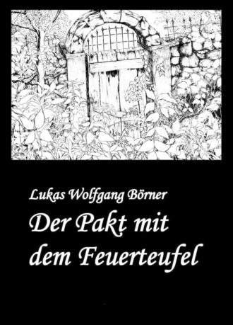 Lukas Wolfgang B?rner. Der Pakt mit dem Feuerteufel