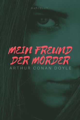 Arthur Conan Doyle. Mein Freund der M?rder