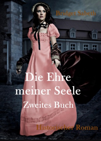 Bridget Sabeth. Die Ehre meiner Seele