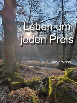 Nicole Weber. Leben um jeden Preis