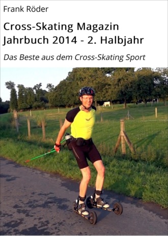 Frank R?der. Cross-Skating Magazin Jahrbuch 2014 - 2. Halbjahr