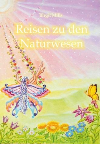 Birgit Mills. Reisen zu den Naturwesen