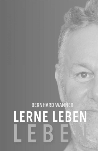 Bernhard Wanner. Lerne LEBEN leben