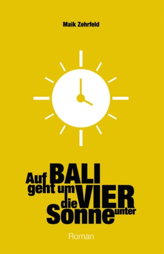 Maik Zehrfeld. Auf Bali geht um Vier die Sonne unter