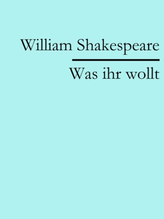 William Shakespeare. Was ihr wollt