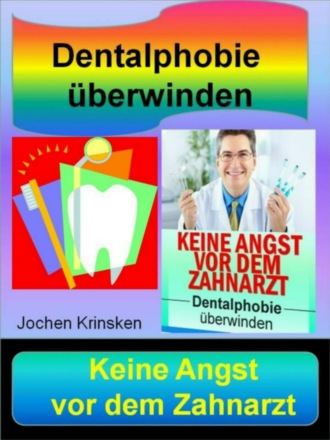 Jochen Krinsken. Keine Angst vor dem Zahnarzt - Dentalphobie ?berwinden