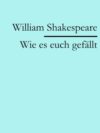 William Shakespeare. Wie es euch gef?llt