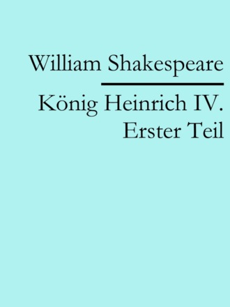 William Shakespeare. K?nig Heinrich IV. Erster Teil