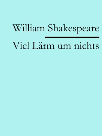 William Shakespeare. Viel L?rm um nichts