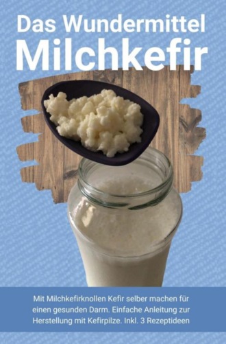 Heilung Publishing. Das Wundermittel Milchkefir