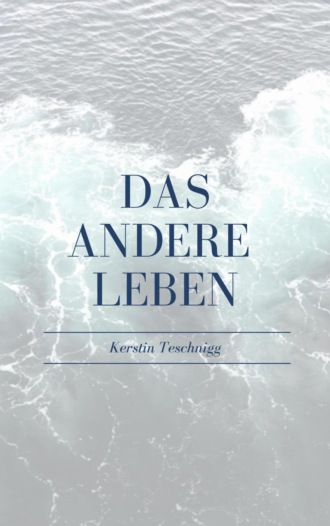 Kerstin Teschnigg. Das andere Leben