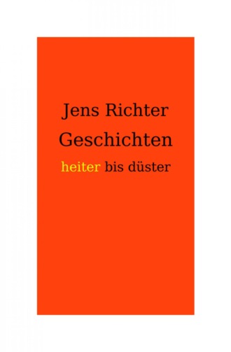 Jens Richter. Geschichten heiter bis d?ster