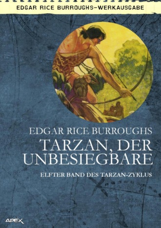 Edgar Rice Burroughs. TARZAN, DER UNBESIEGBARE