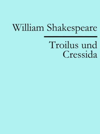 William Shakespeare. Troilus und Cressida