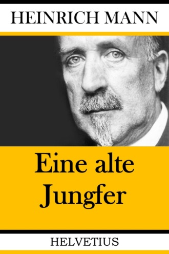 Heinrich Mann. Eine alte Jungfer