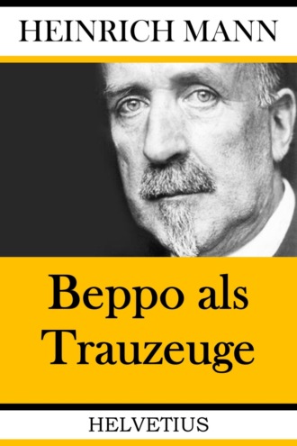 Heinrich Mann. Beppo als Trauzeuge