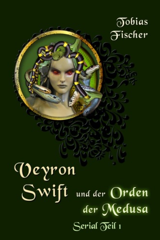 Tobias Fischer. Veyron Swift und der Orden der Medusa: Serial Teil 1