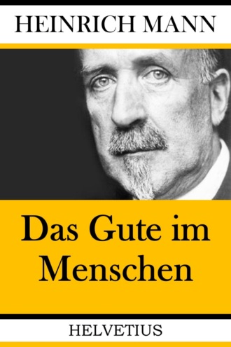 Heinrich Mann. Das Gute im Menschen