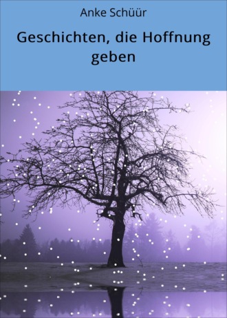 Anke Sch??r. Geschichten, die Hoffnung geben