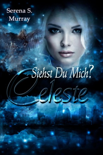 Serena S. Murray. Celeste - Siehst du mich?