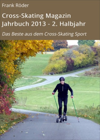 Frank R?der. Cross-Skating Magazin Jahrbuch 2013 - 2. Halbjahr