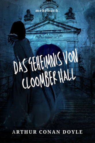 Arthur Conan Doyle. Das Geheimnis von Cloomber Hall