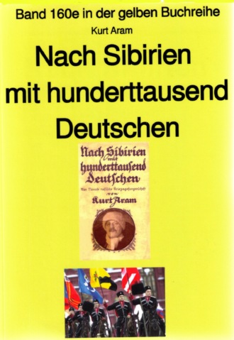 Kurt Aram. Kurt Aram: Nach Sibirien mit hunderttausend Deutschen