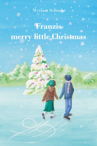 Myriam Schenke. Franzis merry little Christmas