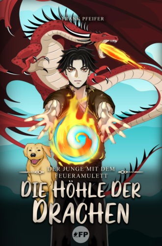 Frank Pfeifer. Der Junge mit dem Feueramulett: Die H?hle der Drachen