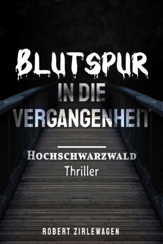 Robert Zirlewagen. Blutspur in die Vergangenheit