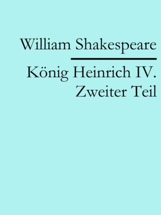 William Shakespeare. K?nig Heinrich IV. Zweiter Teil