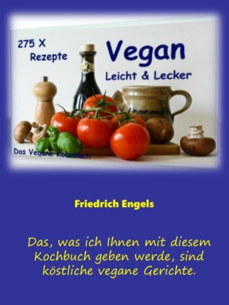 Friedrich Engels. Vegan - Leicht & Lecker - 275 Rezepte