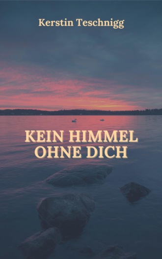 Kerstin Teschnigg. Kein Himmel ohne dich