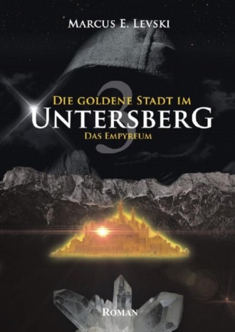 Marcus E. Levski. Die Goldene Stadt im Untersberg 3