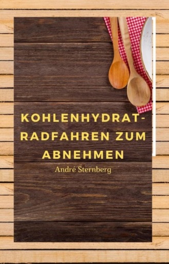 Andr? Sternberg. Kohlenhydrat-Radfahren zum Abnehmen