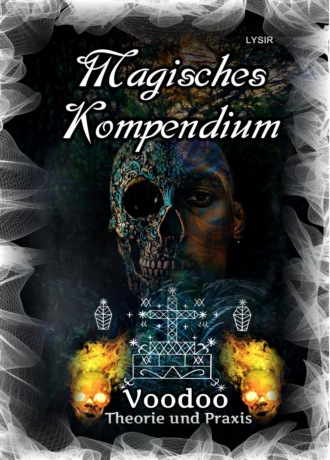 Frater LYSIR. Magisches Kompendium - Voodoo - Theorie und Praxis