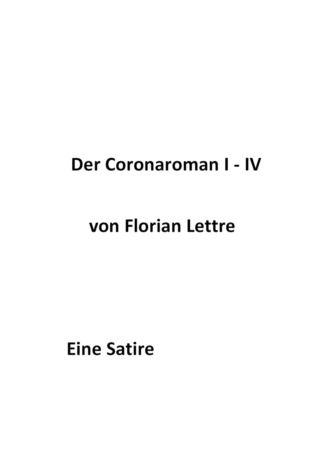 Florian Lettre. Der Coronaroman I-IV