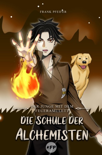 Frank Pfeifer. Der Junge mit dem Feueramulett - Die Schule der Alchemisten