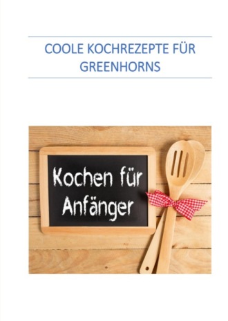 Werner Senften. Coole Kochrezepte f?r Greenhorns