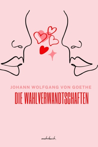 Johann Wolfgang von Goethe. Die Wahlverwandtschaften