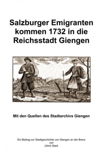 Ulrich Stark. Salzburger Emigranten kommen 1732 in die Reichsstadt Giengen