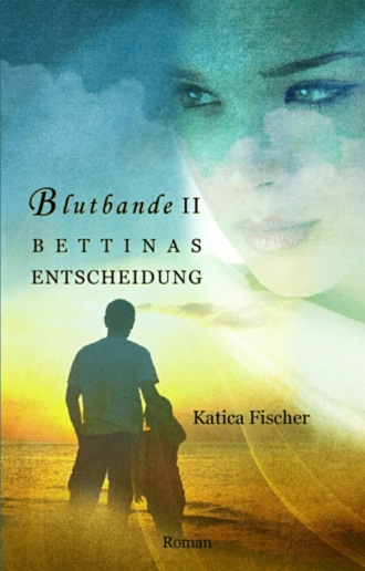 Katica Fischer. BETTINAS ENTSCHEIDUNG