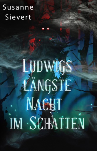 Susanne Sievert. Ludwigs l?ngste Nacht im Schatten